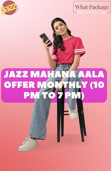 Jazz Mahana Aala Offer Monthly 10 PM to 7 PM